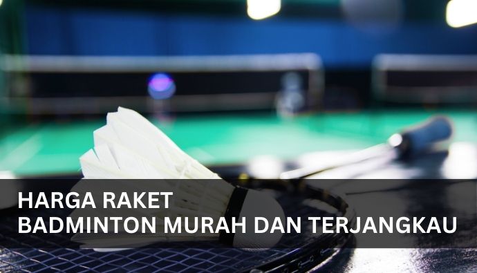 Harga Raket Badminton Murah dan Terjangkau