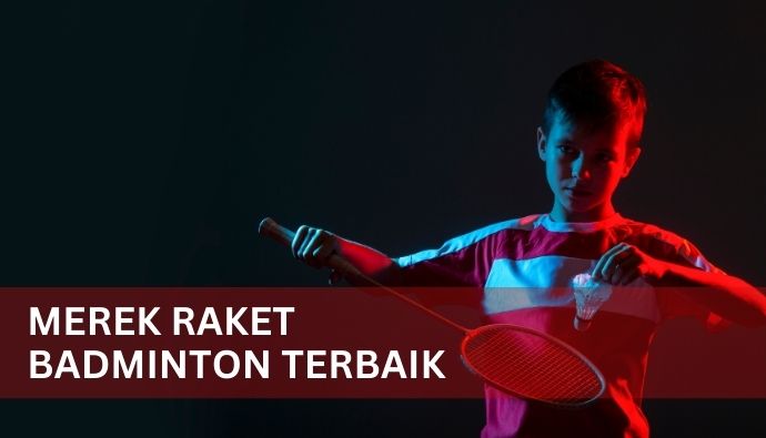 Merek Raket Badminton Terbaik!