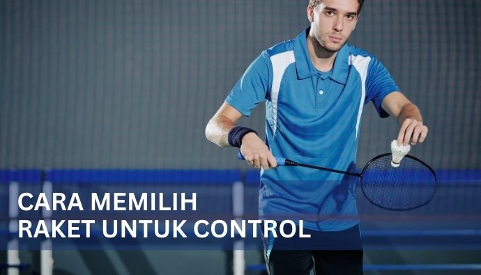 Cara Memilih Raket untuk Control!