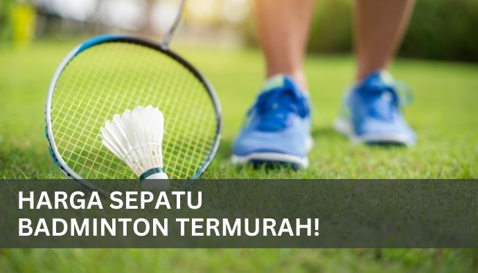 Harga Sepatu Badminton Termurah: Panduan!