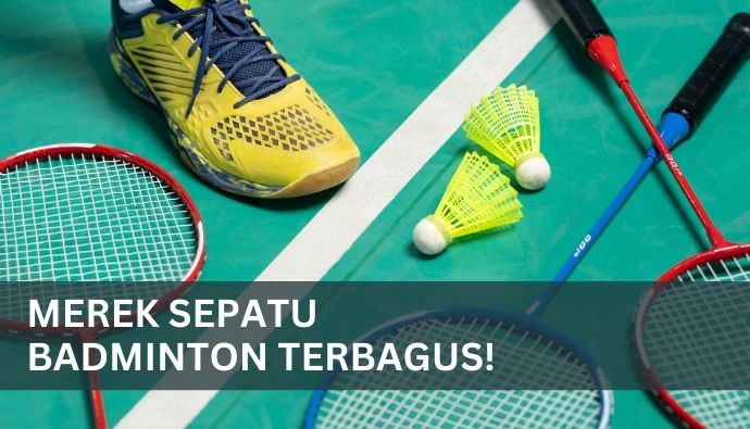 Merek Sepatu Badminton Terbagus!