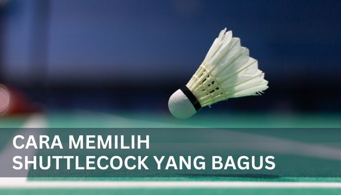 Cara memilih shuttlecock yang bagus