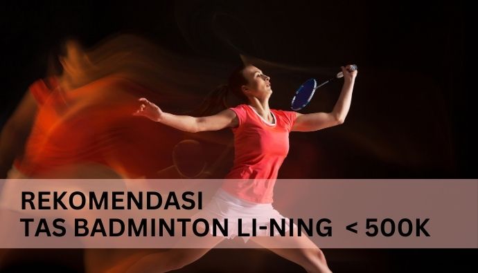 Rekomendasi Tas Badminton Lining Di bawah 500 ribuan